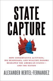 How the Right Won the States: A Review of Hertel-Fernandez’s State&nbsp;Capture