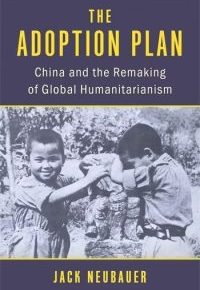 The Adoption Plan: The Politics of Aid in Modern&nbsp;China